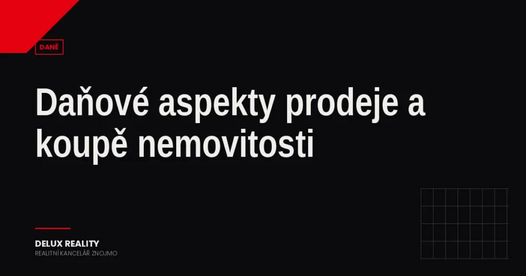 Daňové aspekty prodeje a koupě nemovitostí v ČR