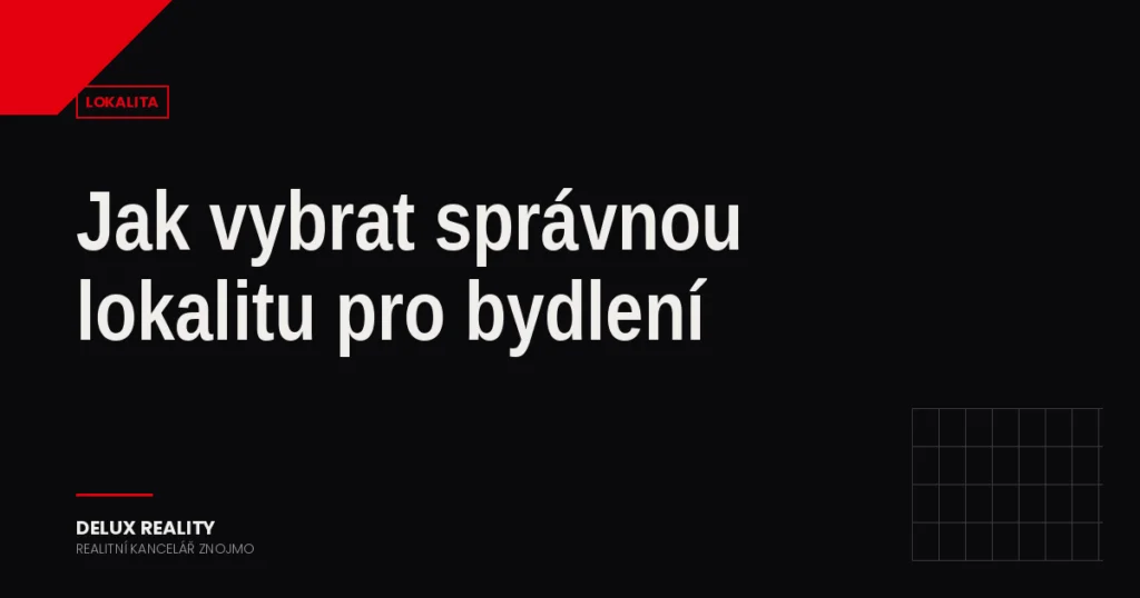 Jak vybrat správnou lokalitu pro bydlení